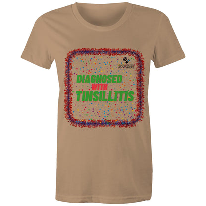 DIAGNOSED WITH TINSILLITIS - AS Colour - Women's Maple Tee - Downscale & Healthcare from Anywhere Online Shop